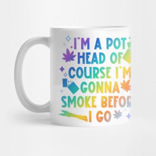 I'm A Pot Head Of Course I'm Gonna Smoke Before As Mine I Go Mug